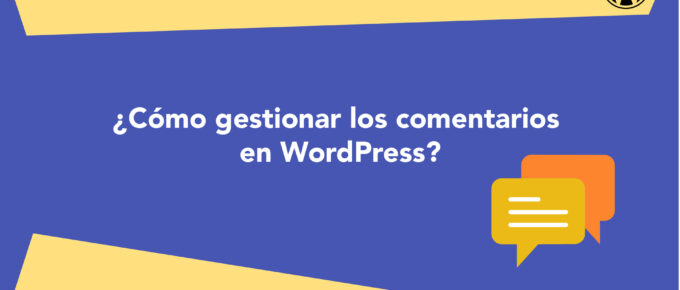 ¿Cómo gestionar los comentarios en WordPress?